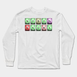 nobody knows Long Sleeve T-Shirt